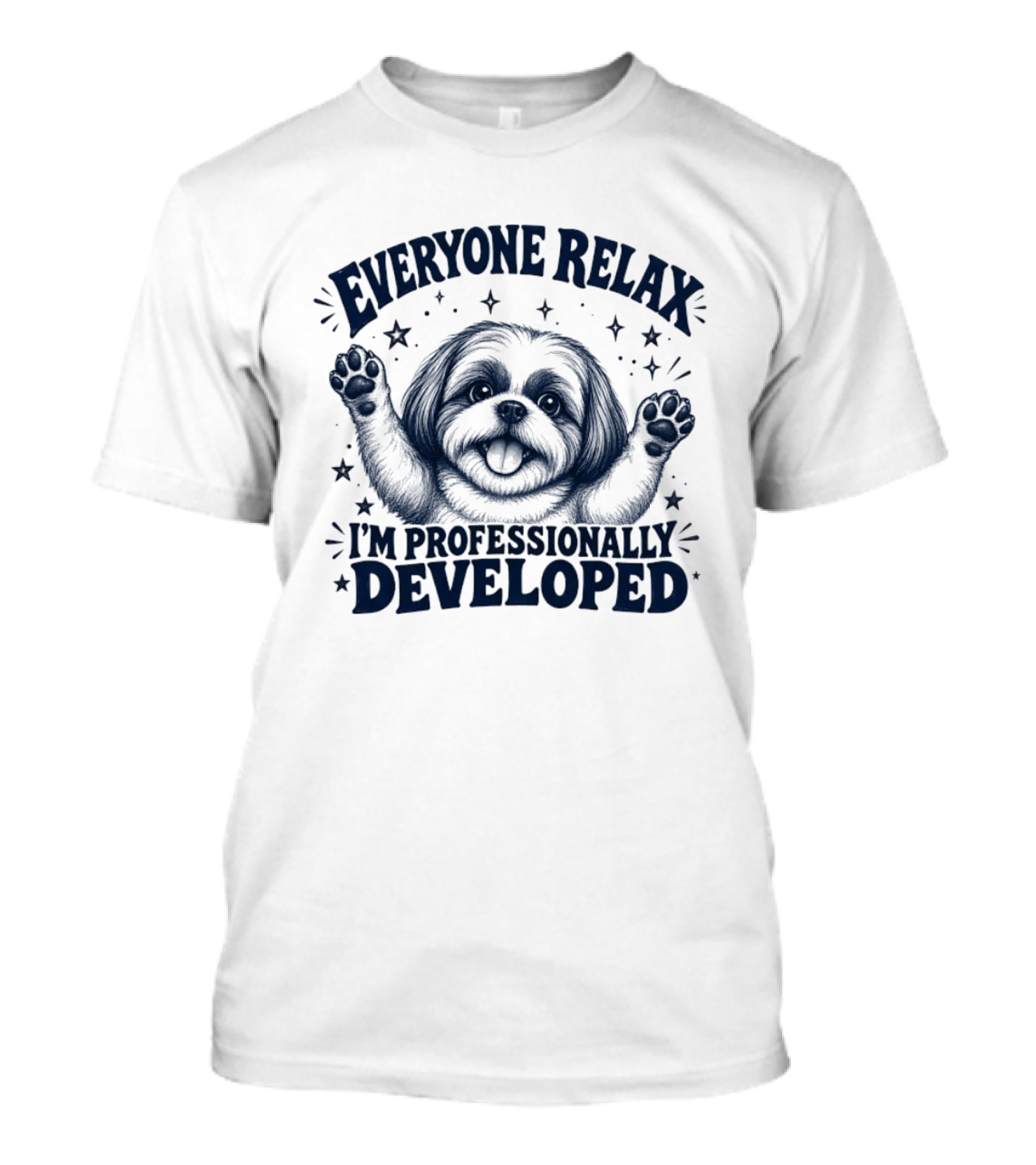 Shih Tzu Everyone Relax I'm Professionally Developed T-Shirt
