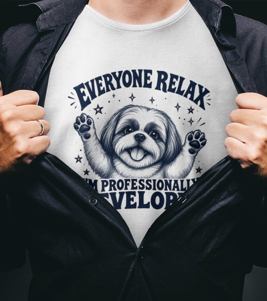 Shih Tzu Everyone Relax I'm Professionally Developed T-Shirt