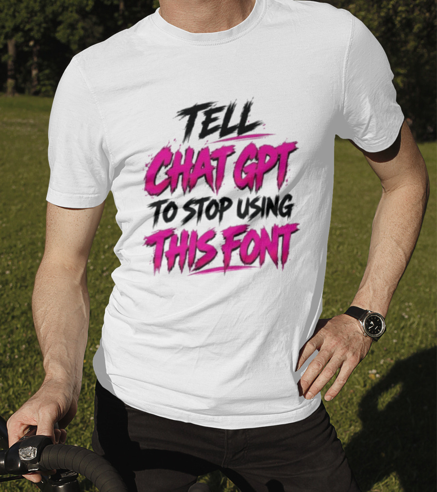 Tell Chat GPT To Stop Using This Font Typography Trend T-Shirt