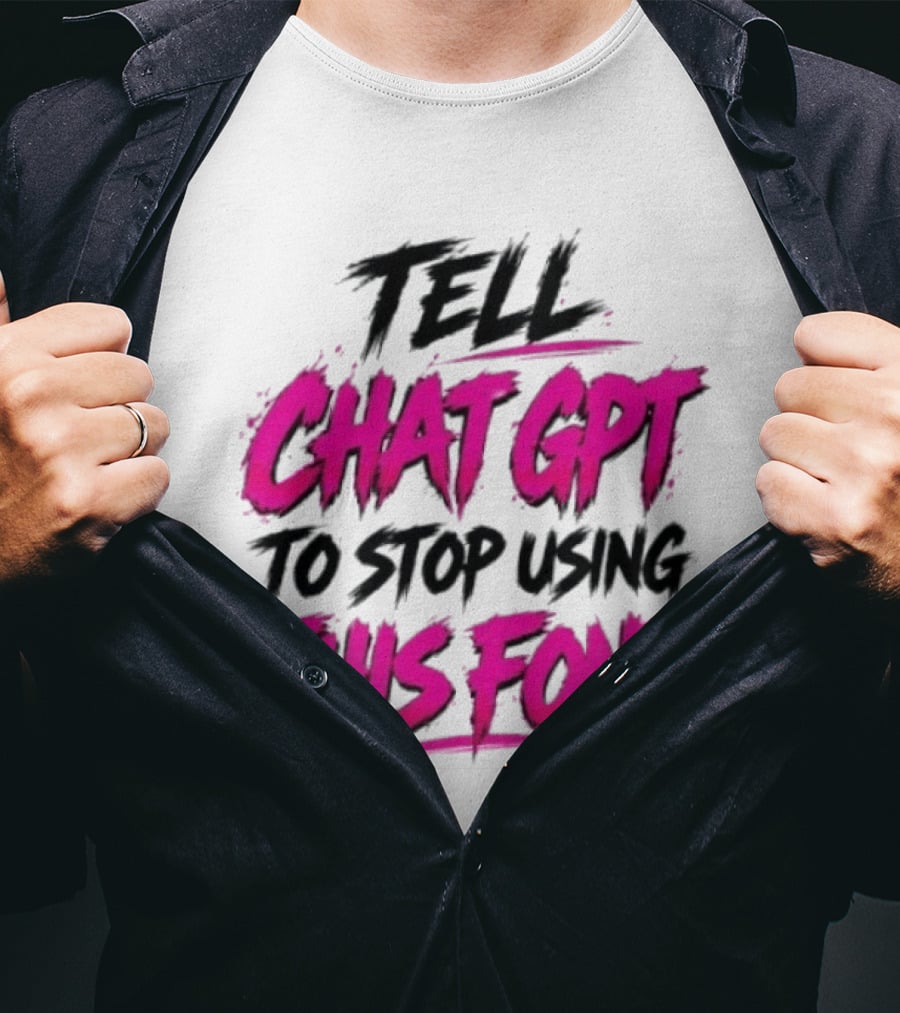 Tell Chat GPT To Stop Using This Font Typography Trend T-Shirt
