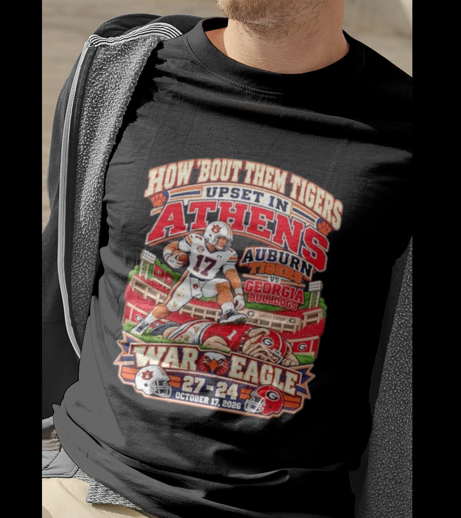 How 'Bout Them Tigers Upset In Athens Auburn Tigers Vs Georgia Bulldogs War Eagle 27 24 October 17 2026 T-Shirt