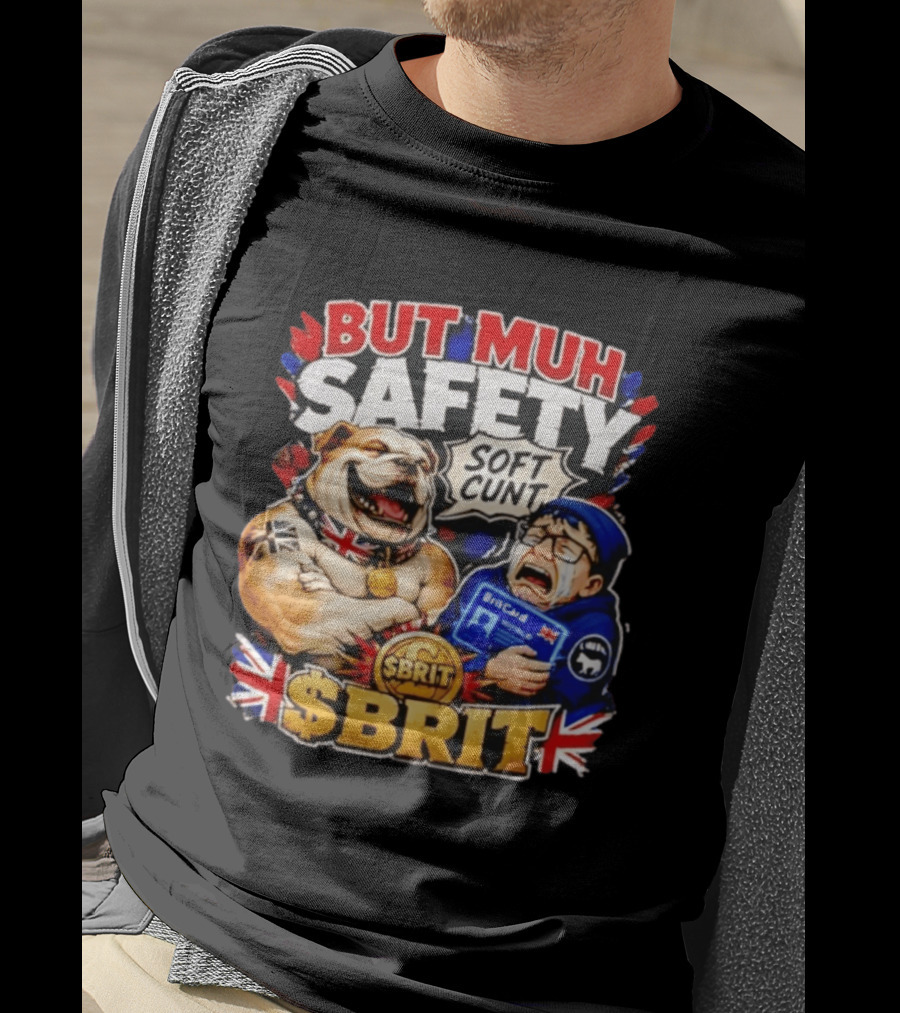BUT MUH SAFETY SOFT CUNT SBrit British Bulldog T-Shirt