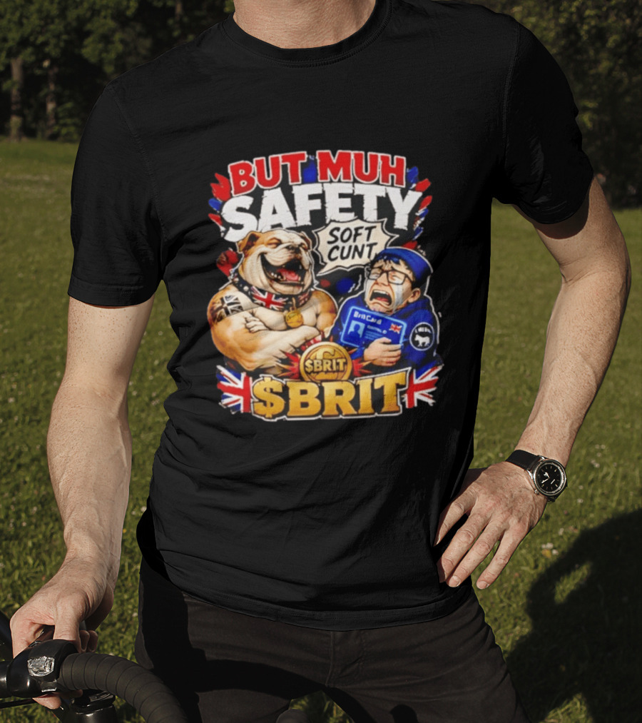 BUT MUH SAFETY SOFT CUNT SBrit British Bulldog T-Shirt