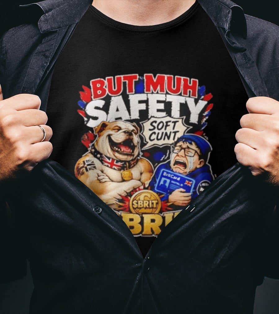 BUT MUH SAFETY SOFT CUNT SBrit British Bulldog T-Shirt