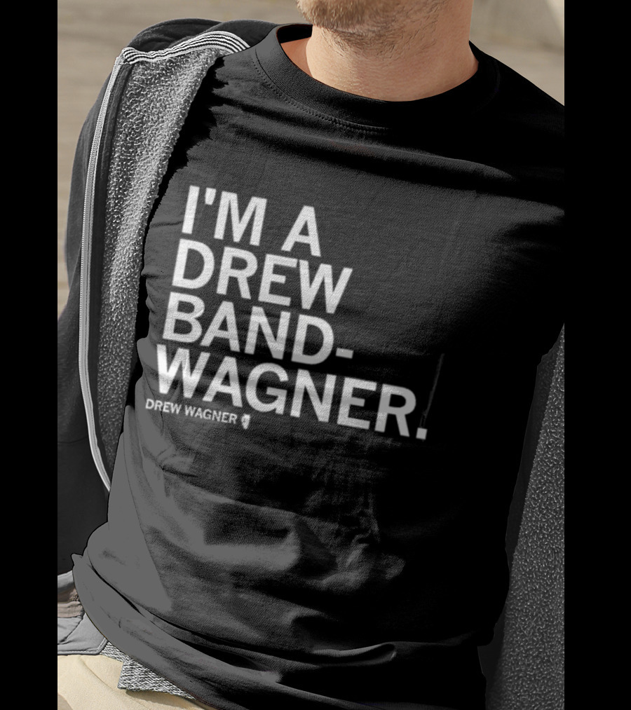 I'm A Drew Band Wagner Drew Wagner Bandwagon T-Shirt