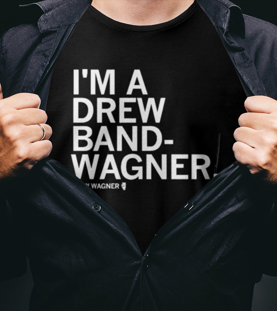 I'm A Drew Band Wagner Drew Wagner Bandwagon T-Shirt