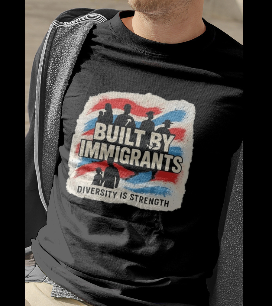Built By Immigrants Diversity Is Strength T-Shirt