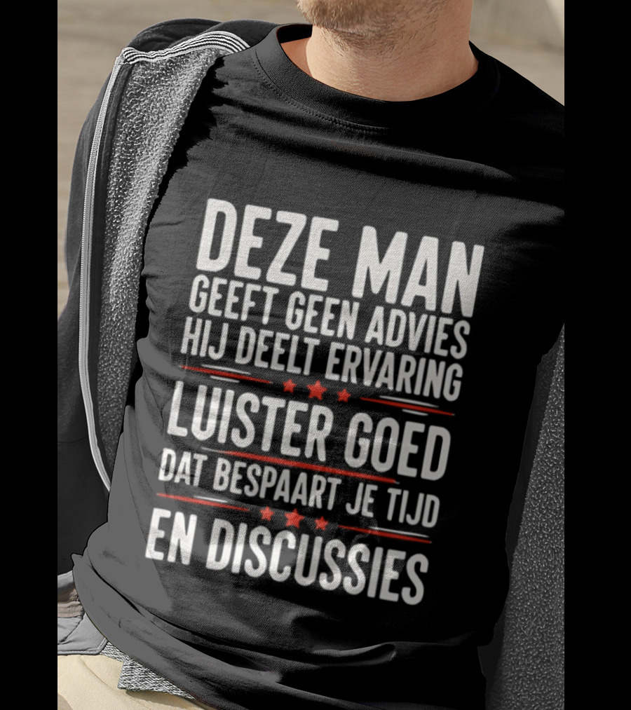 Deze Man Geeft Geen Advies Hij Deelt Ervaring Luister Goed Dat Bespaart Je Tijd En Discussies T-Shirt