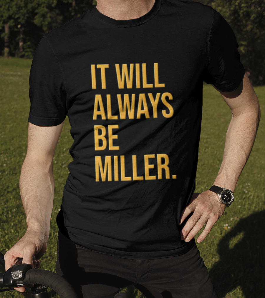 Miller Milwaukee Baseball City Pride It Will Always Be T-Shirt