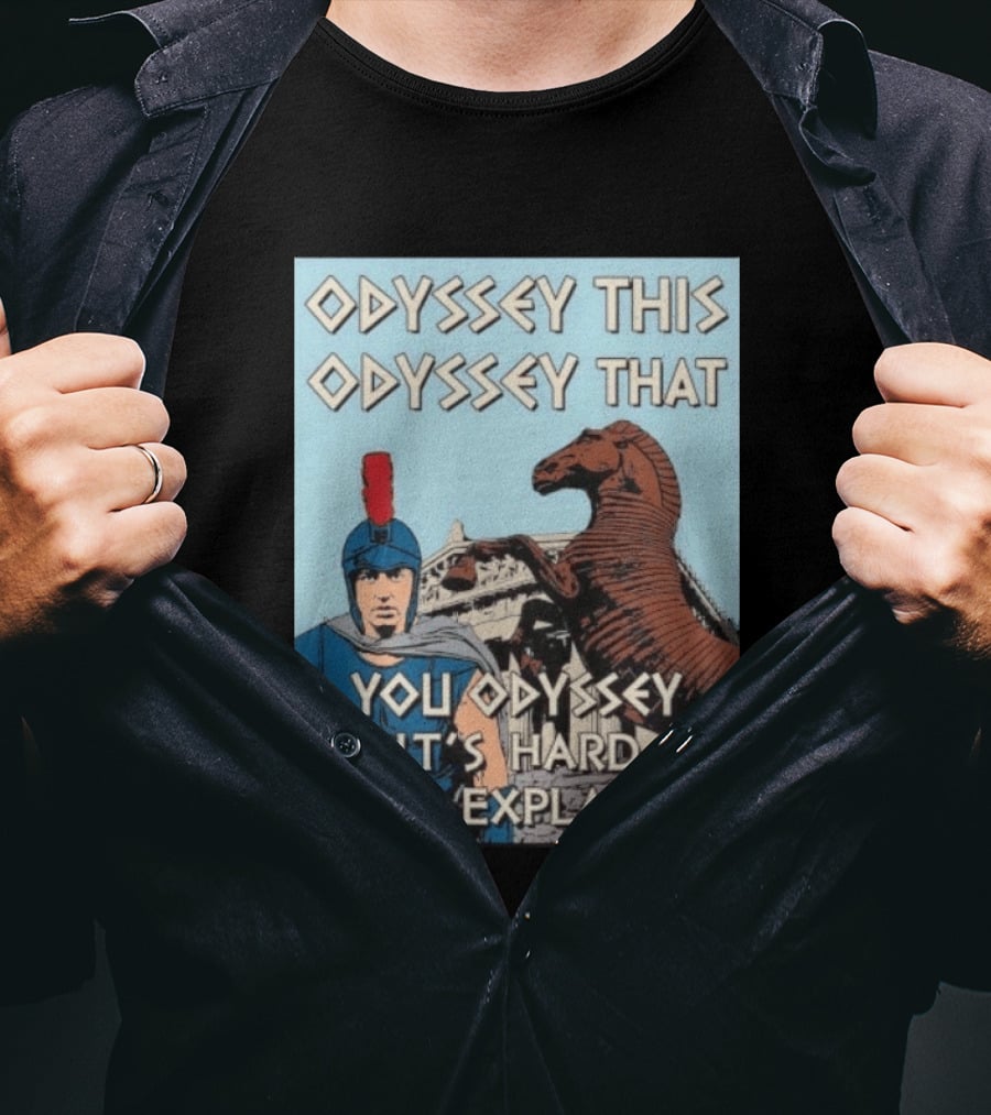 Odyssey This Odyssey That You Odyssey It's Hard To Explain Roman Soldier Trojan Horse T-Shirt