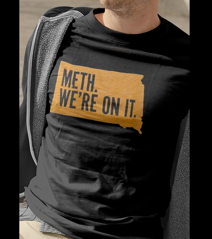 Meth We're On It South Dakota Campaign Awareness T-Shirt