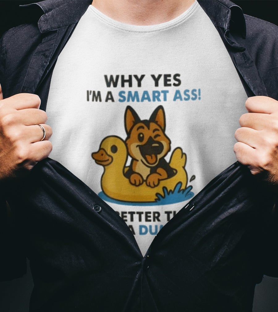Why Yes I'm A Smart Ass German Shepherd With Duck It's Better Than Being A Dumbass T-Shirt