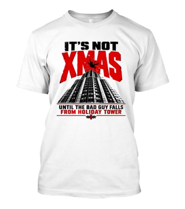 It's Not Xmas Until The Bad Guy Falls From Holiday Tower T-Shirt