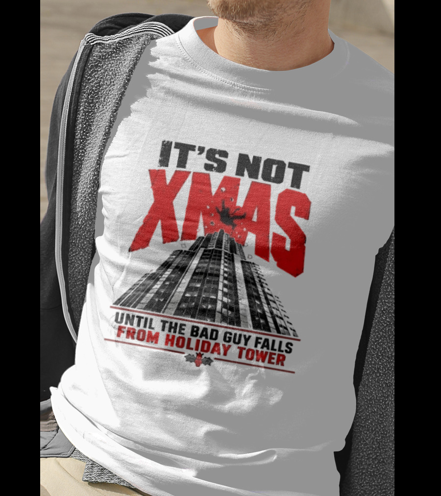 It's Not Xmas Until The Bad Guy Falls From Holiday Tower T-Shirt