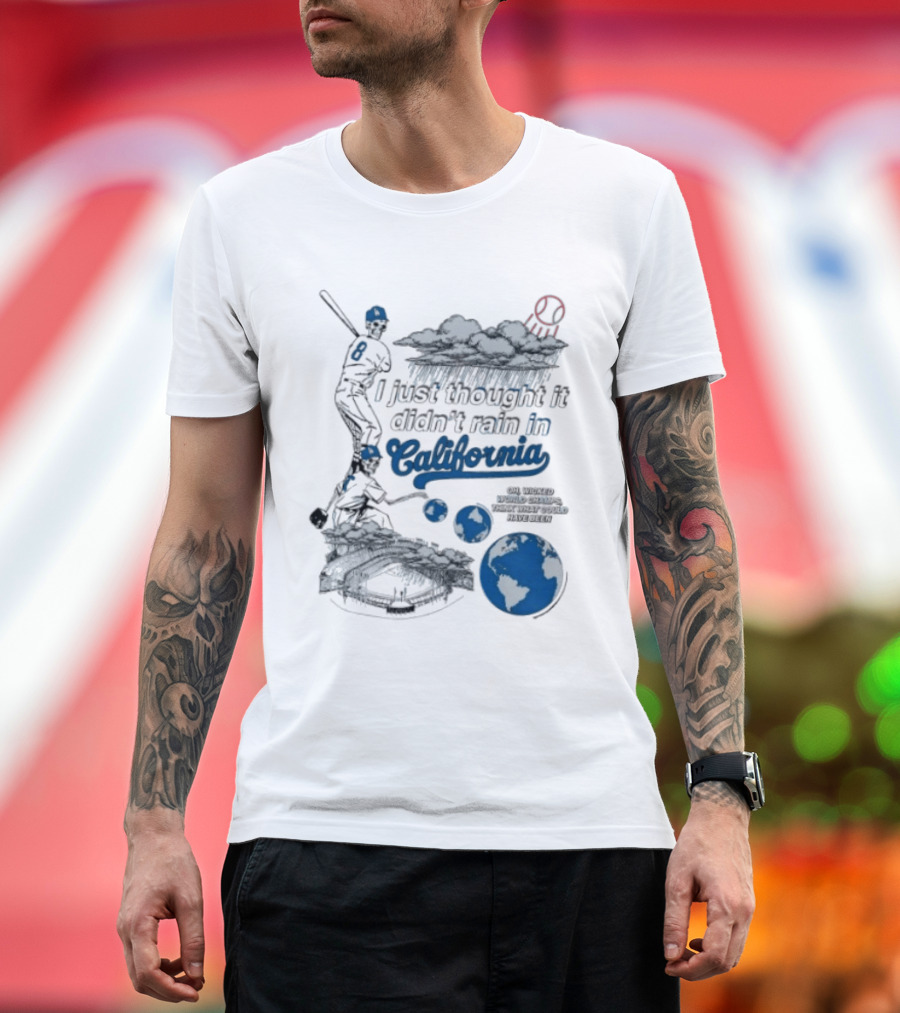 LA Dodgers 8 I Just Thought It Didn't Rain In California Rain Cloud Baseball Player Earth T-Shirt