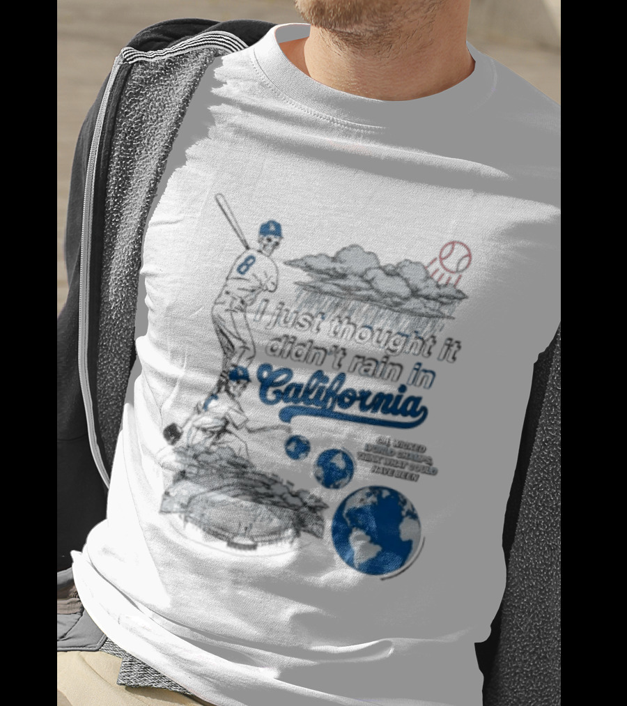 LA Dodgers 8 I Just Thought It Didn't Rain In California Rain Cloud Baseball Player Earth T-Shirt