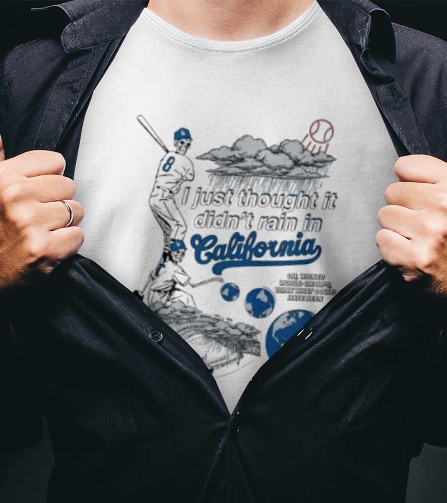 LA Dodgers 8 I Just Thought It Didn't Rain In California Rain Cloud Baseball Player Earth T-Shirt