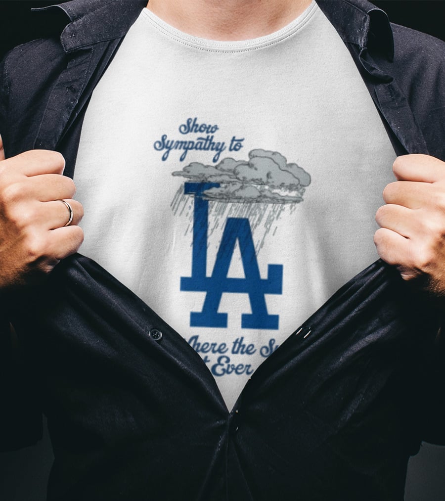 LA Dodgers Sympathy With Cloudy Rain Where The Sun Don't Ever Shine T-Shirt