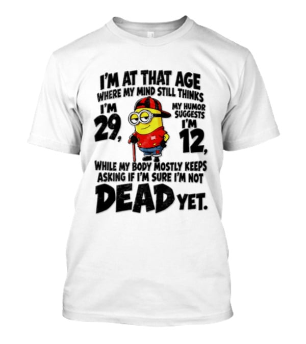 Minion Humor Age 29 With Humor Of 12 Not Dead Yet T-Shirt