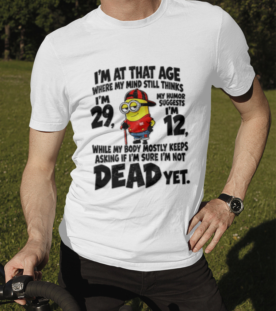 Minion Humor Age 29 With Humor Of 12 Not Dead Yet T-Shirt