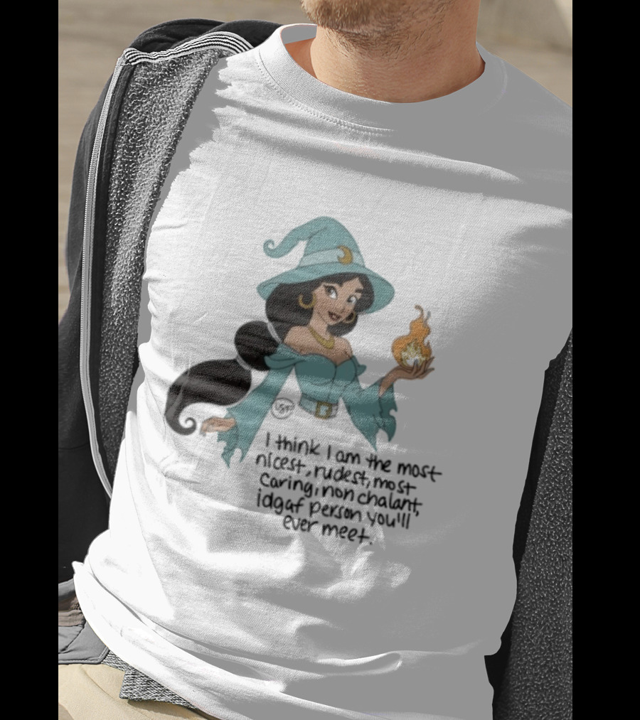 Princess Jasmine Witch I Think I Am The Most Nicest Rudest Caring Magical Edgy Person You'll Ever Meet T-Shirt