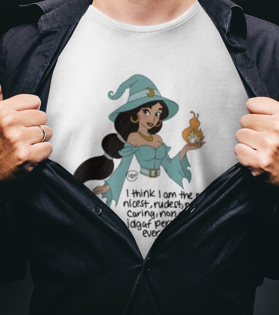 Princess Jasmine Witch I Think I Am The Most Nicest Rudest Caring Magical Edgy Person You'll Ever Meet T-Shirt