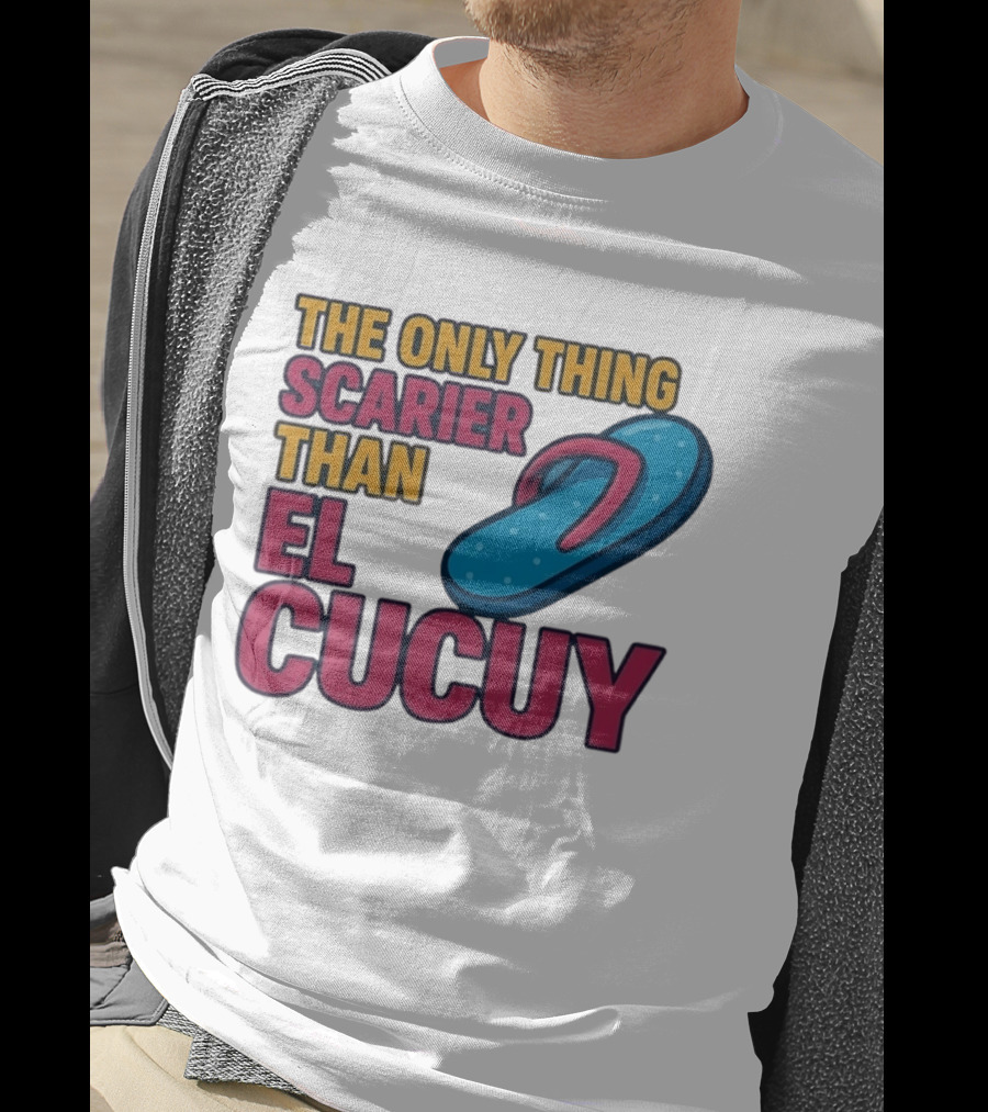 The Only Thing Scarier Than El Cucuy Flip Flop T-Shirt
