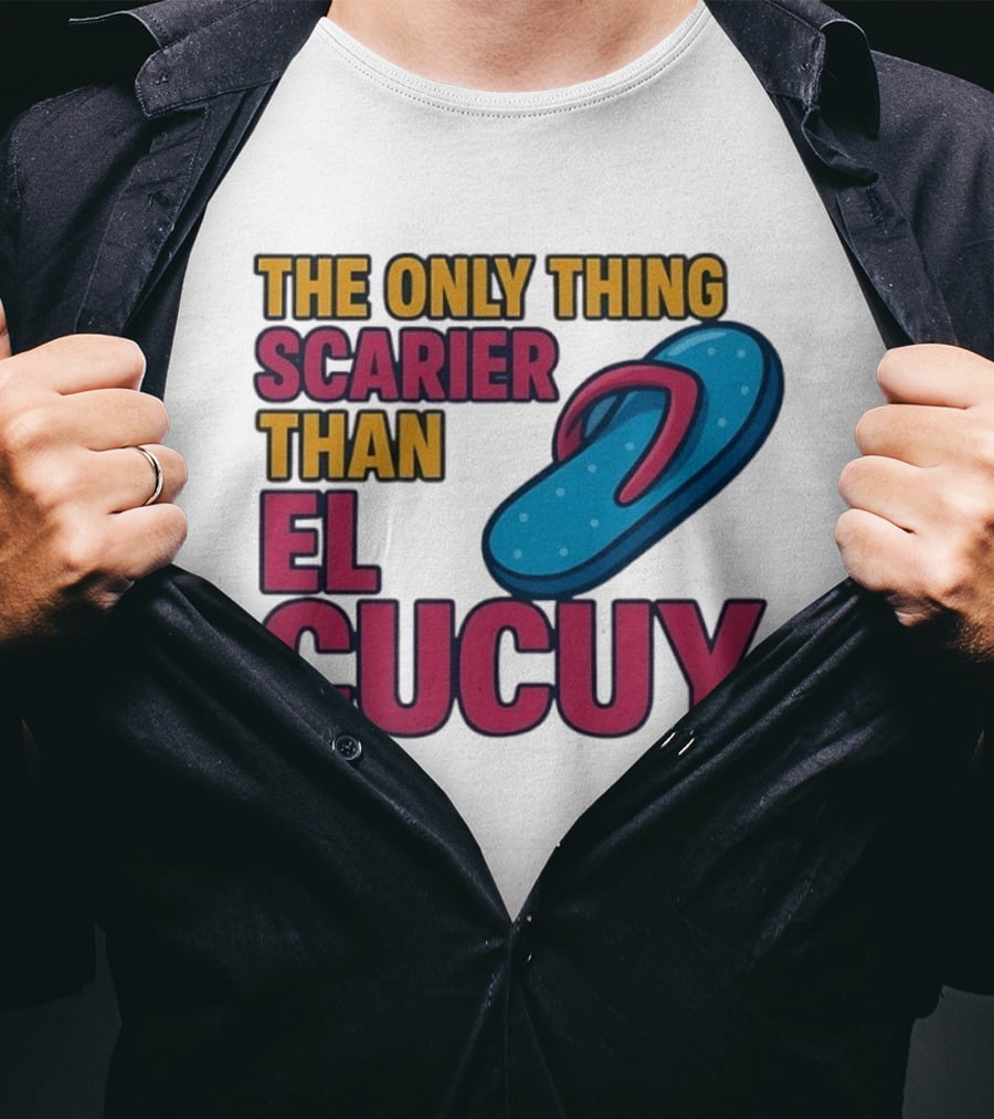 The Only Thing Scarier Than El Cucuy Flip Flop T-Shirt