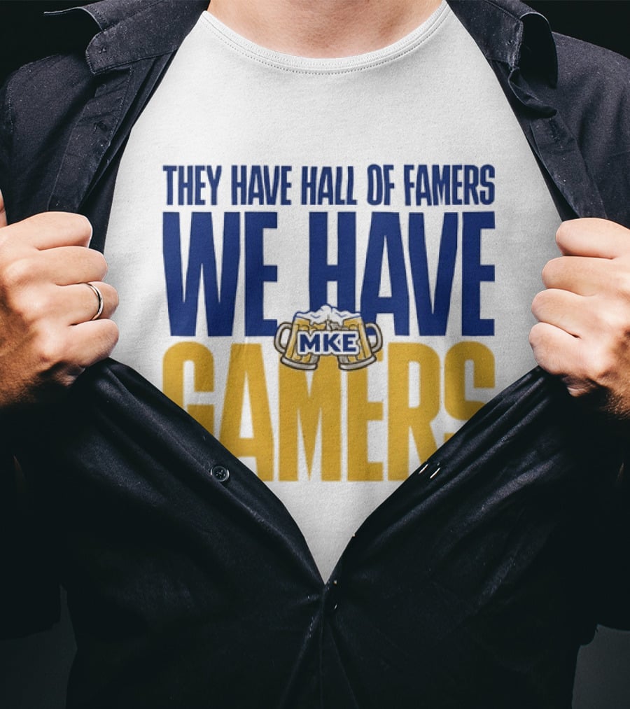 They Have Hall Of Famers We Have Gamers MKE Video Game Culture Milwaukee T-Shirt