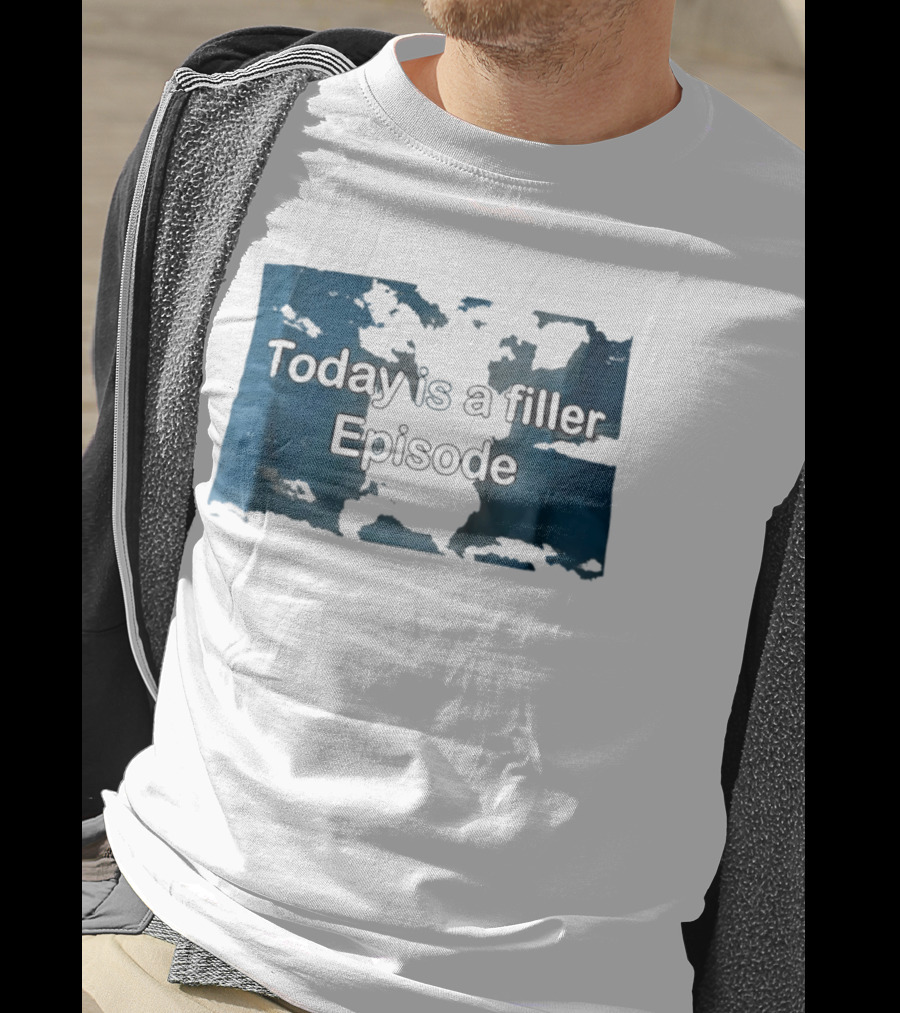 Today Is A Filler Episode Lazy Day Relatable T-Shirt