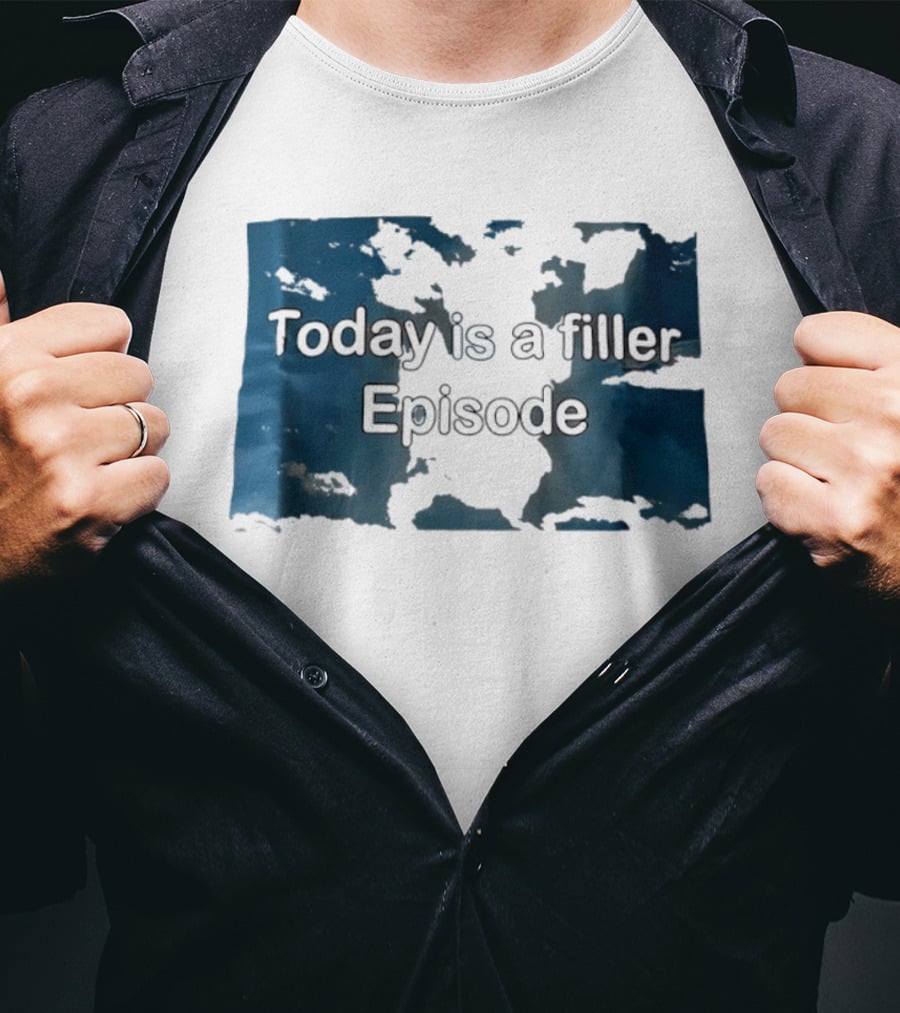 Today Is A Filler Episode Lazy Day Relatable T-Shirt