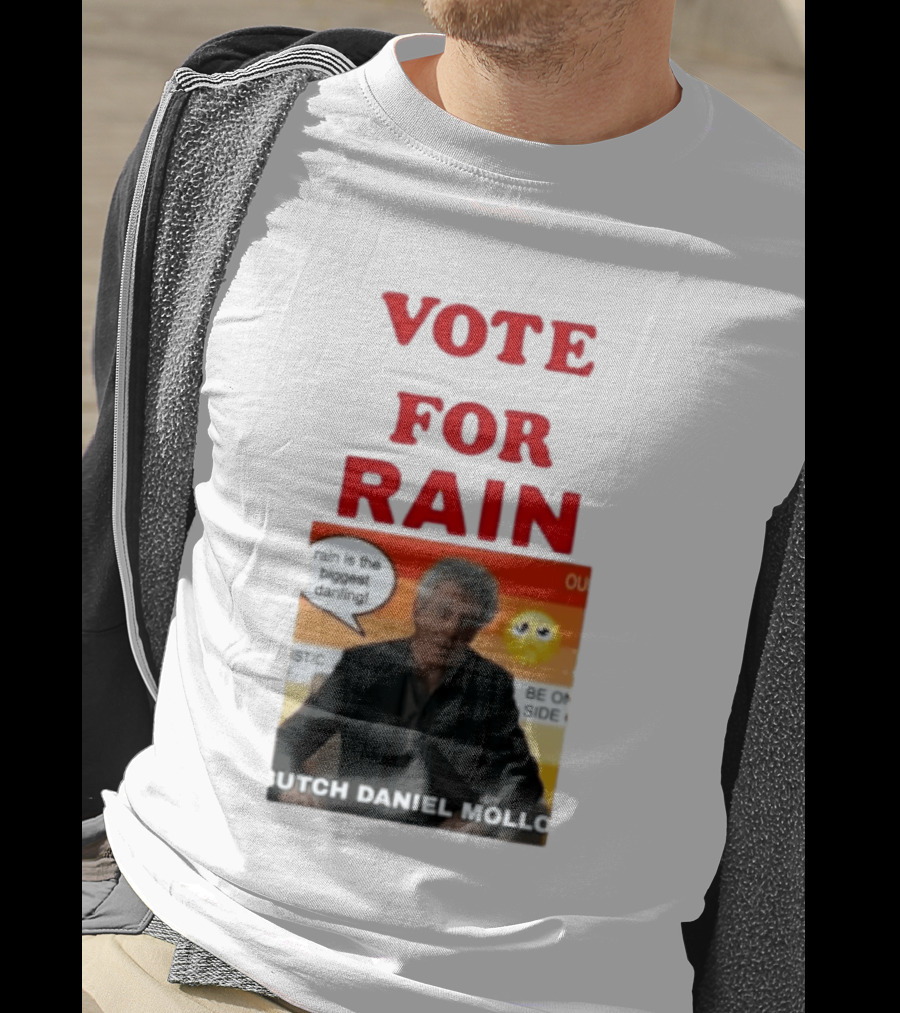 Vote For Rain Butch Daniel Mollo Meme T-Shirt