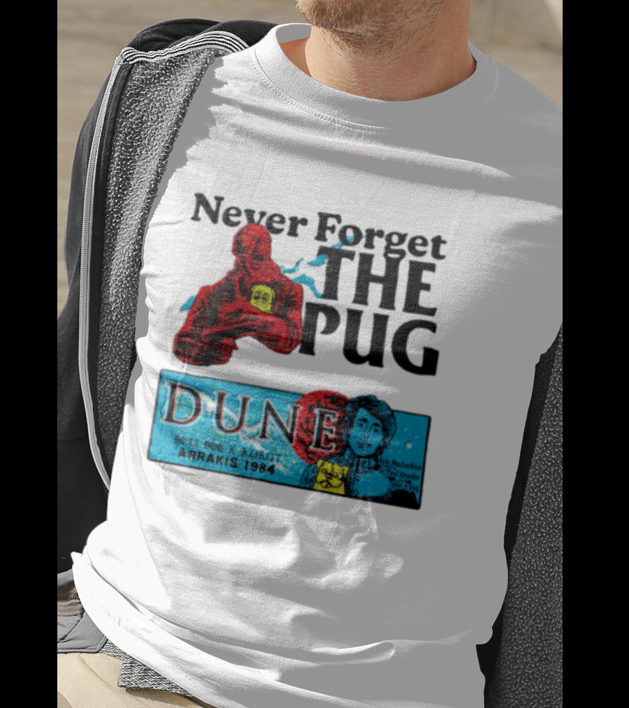 Never Forget The Pug Dune 1984 Arrakis Kyle MacLachlan Paul Atreides Patrick Stewart Gurney Halleck T-Shirt