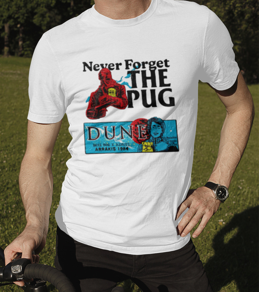 Never Forget The Pug Dune 1984 Arrakis Kyle MacLachlan Paul Atreides Patrick Stewart Gurney Halleck T-Shirt