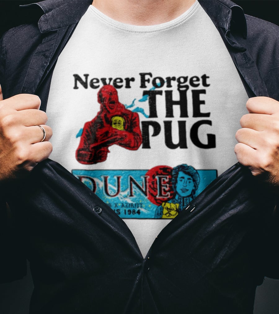 Never Forget The Pug Dune 1984 Arrakis Kyle MacLachlan Paul Atreides Patrick Stewart Gurney Halleck T-Shirt