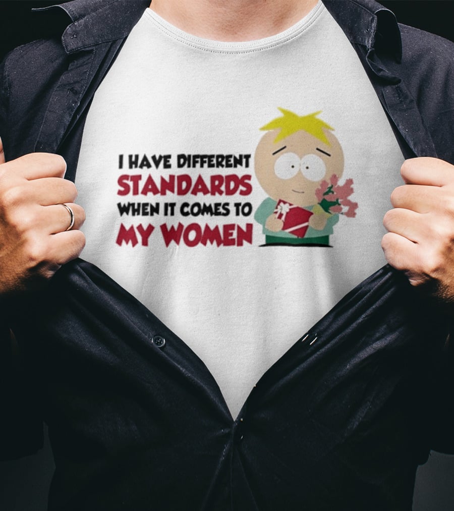 Butters Stotch I Have Different Standards When It Comes To My Women Flowers T-Shirt