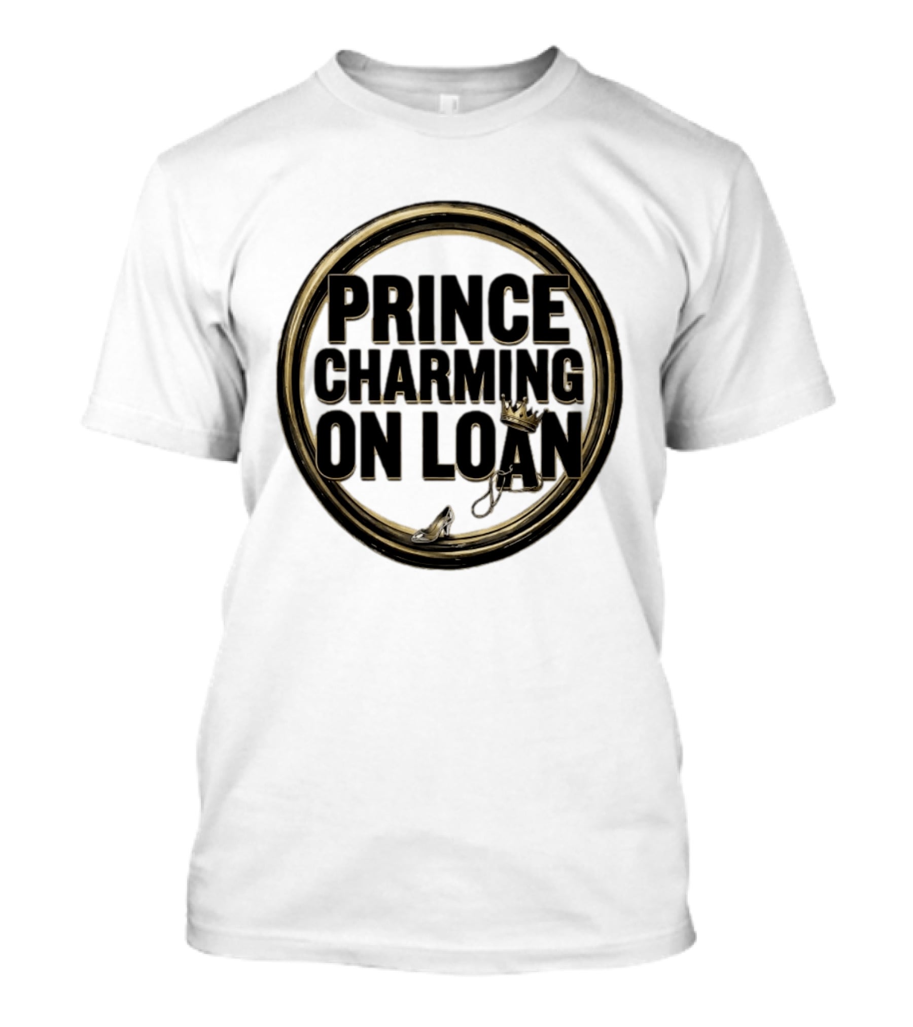 Prince Charming On Loan Fairytale Cinderella Slipper And Crown T-Shirt