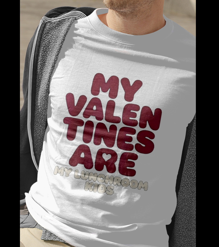 My Valentines Are My Lunchroom Kids T-Shirt