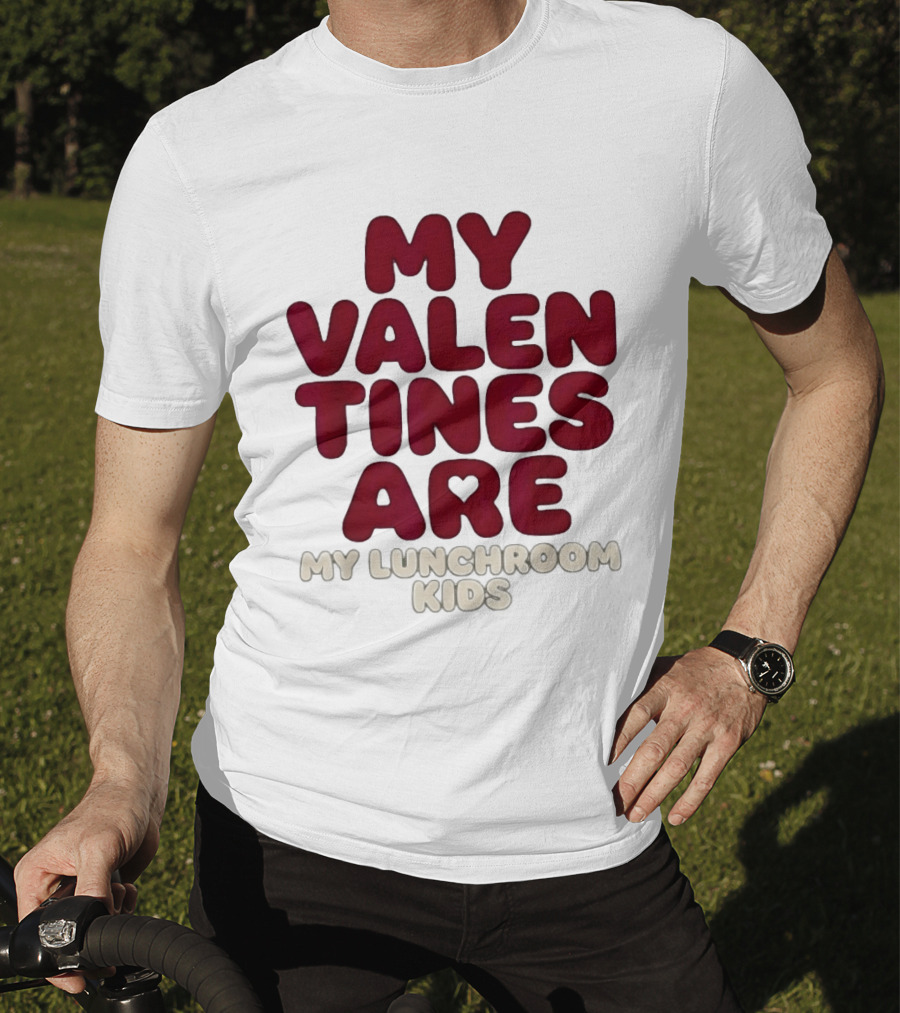 My Valentines Are My Lunchroom Kids T-Shirt