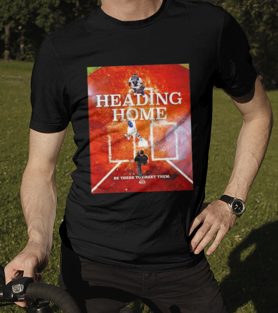 Heading Home 2024 ALCS Be There To Greet Them T-Shirt