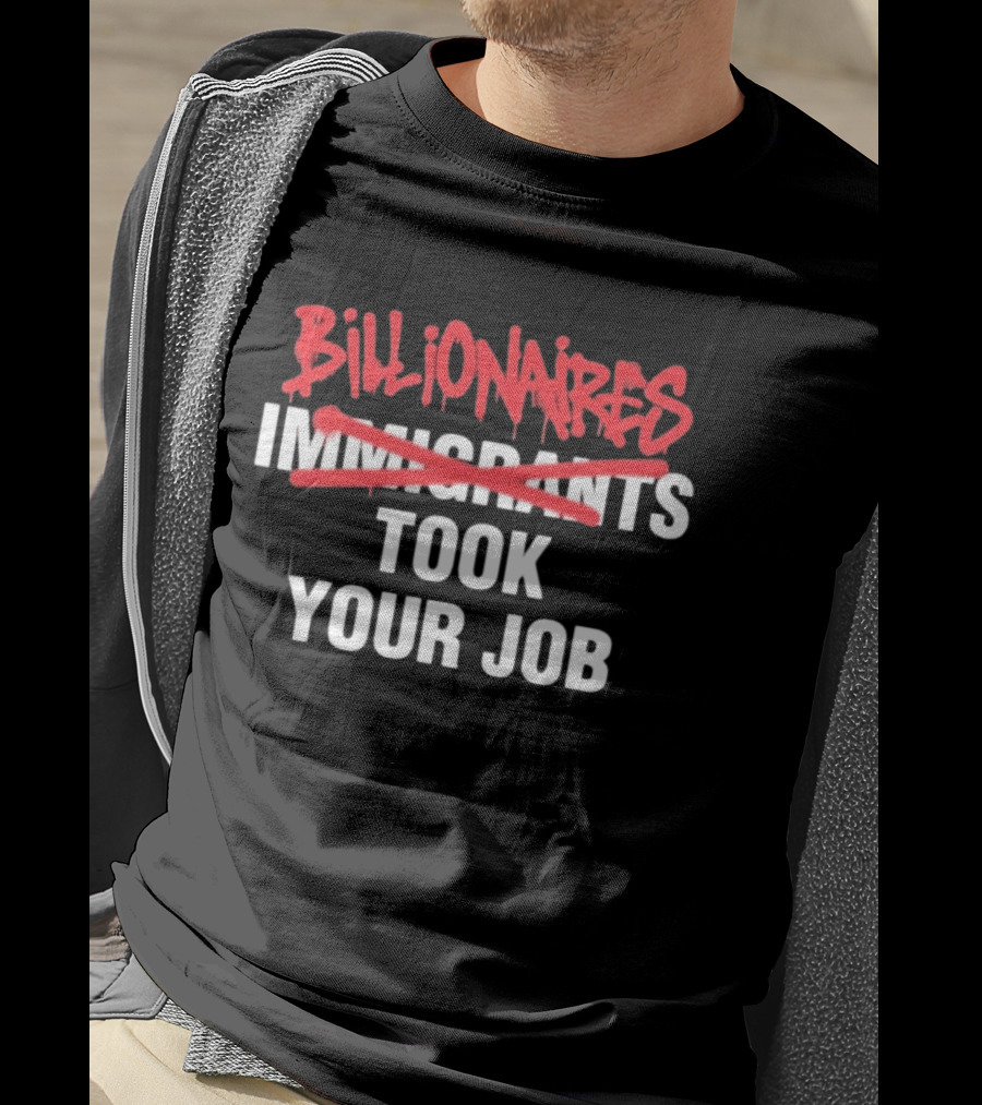 Billionaires Took Your Job Immigrants Strikeout Commentary T-Shirt