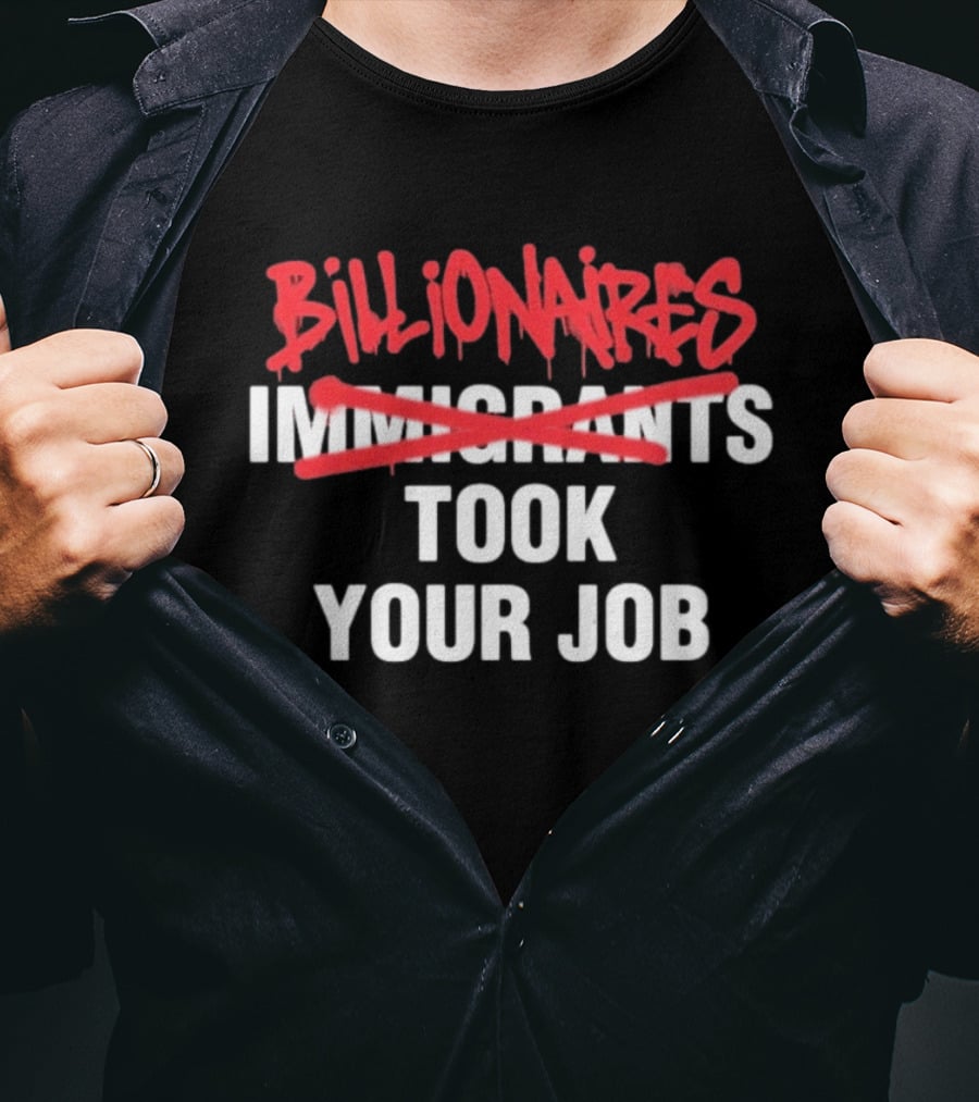 Billionaires Took Your Job Immigrants Strikeout Commentary T-Shirt