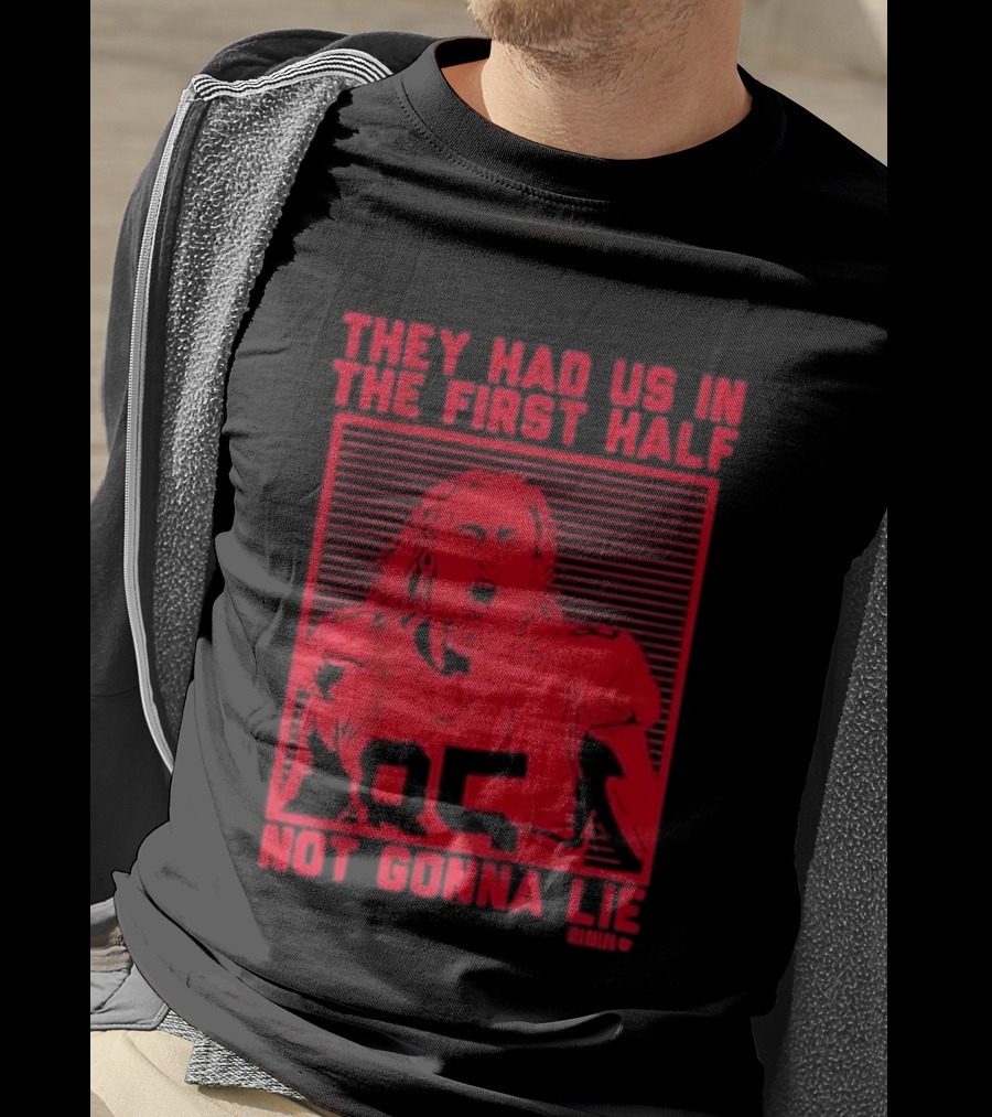 George Kittle 85 They Had Us In The First Half Not Gonna Lie T-Shirt