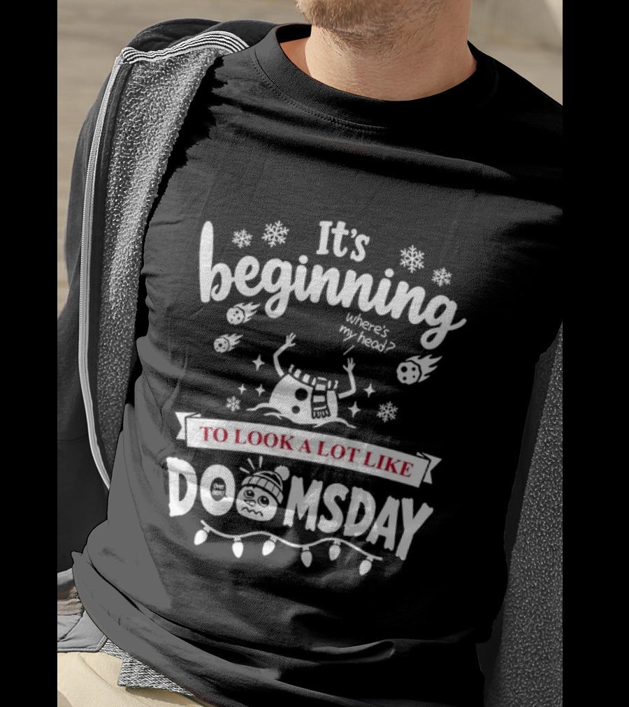 It's Beginning To Look A Lot Like Doomsday Christmas Snowman T-Shirt