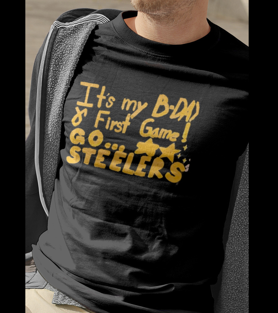 It's My BDAY First Game Go Steelers T-Shirt