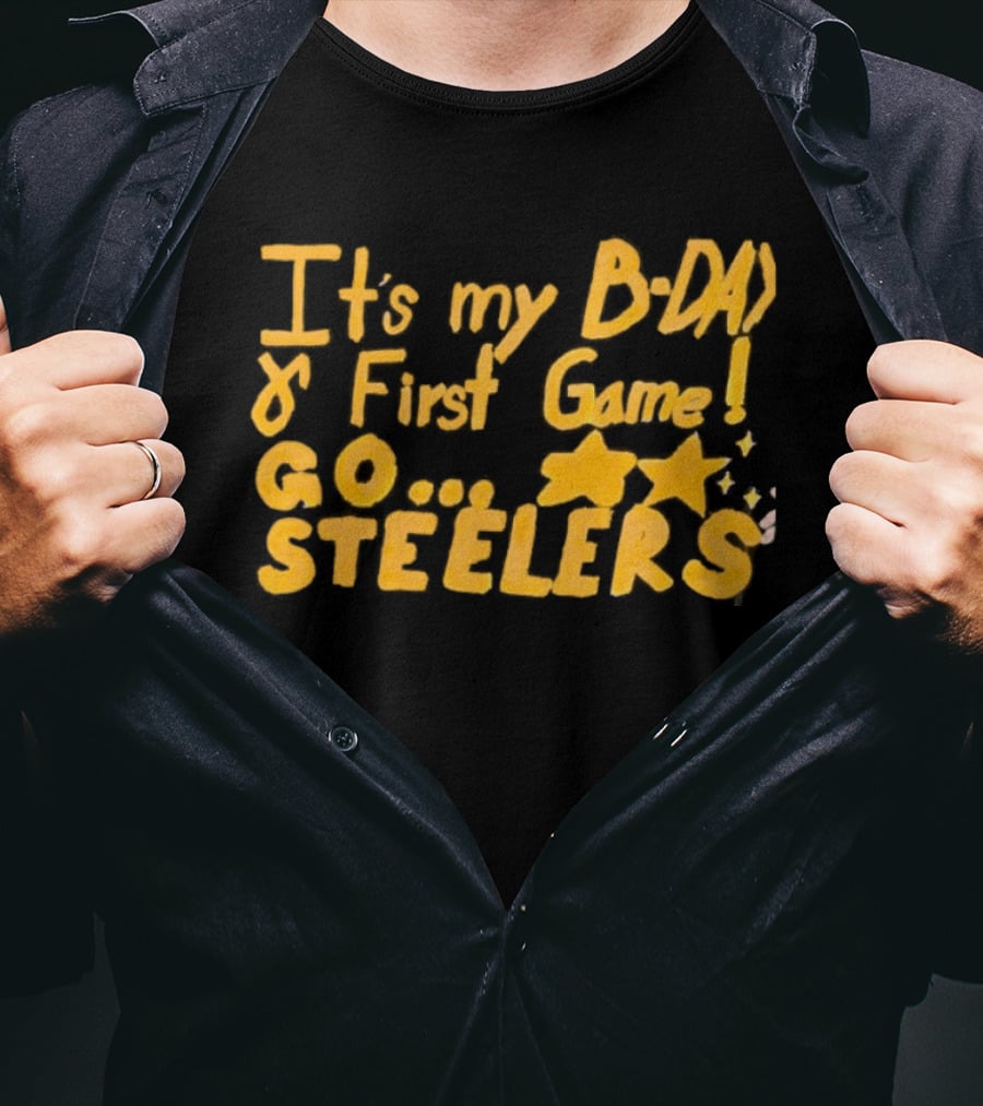 It's My BDAY First Game Go Steelers T-Shirt