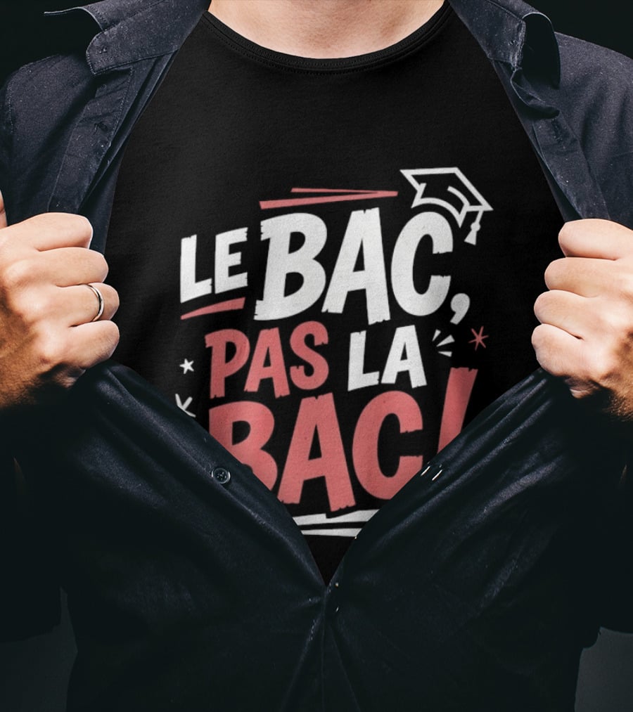 Le Bac Pas La Bac Graduation Baccalaureat Celebration Cap T-Shirt