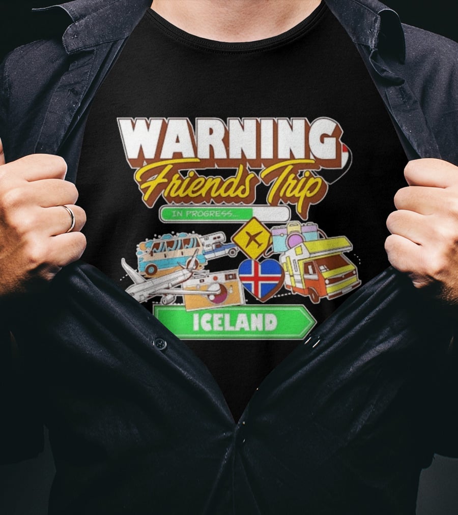 Warning Friends Trip In Progress Iceland Adventure Travel T-Shirt