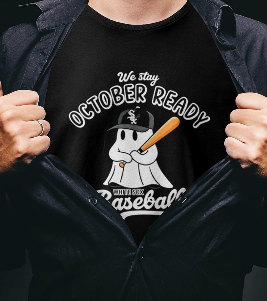 We Stay October Ready Chicago White Sox Baseball Ghost T-Shirt