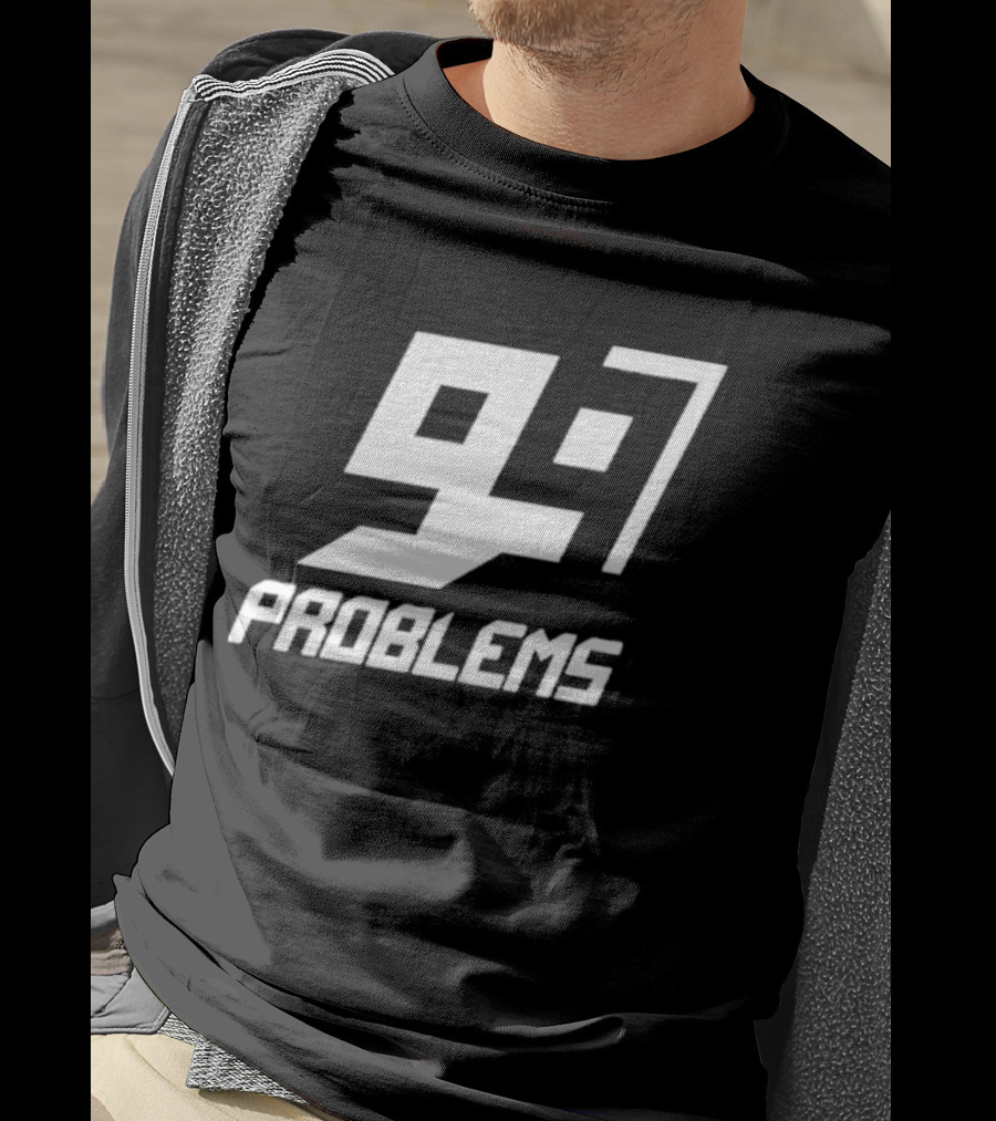 99 Problem 97 T-Shirt